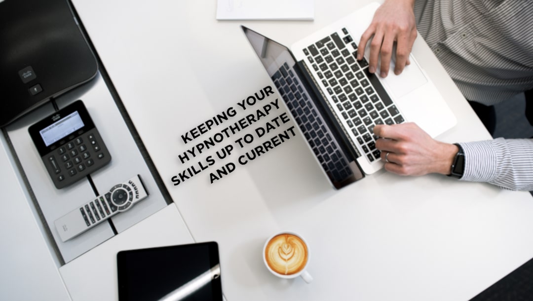 Keeping your hypnotherapy skills up to date and current