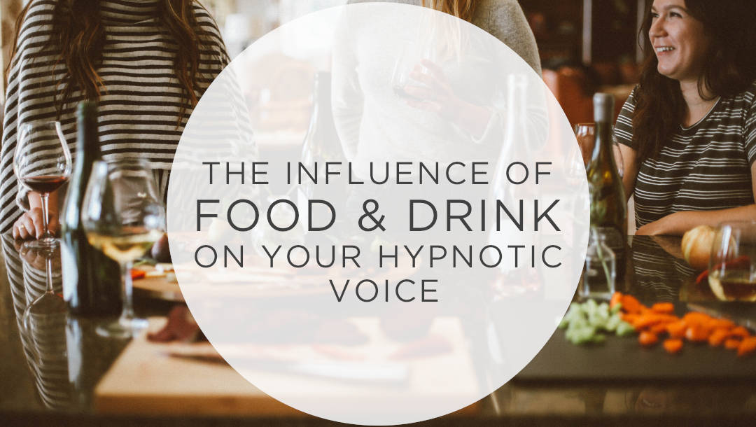The influence of food & drink on your hypnotic voice