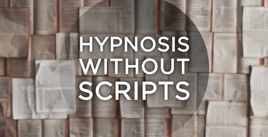 Hypnosis without scripts Hypnosis without scripts